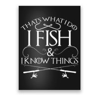 That's What I Do I Fish And I Know Things Fishing Poster