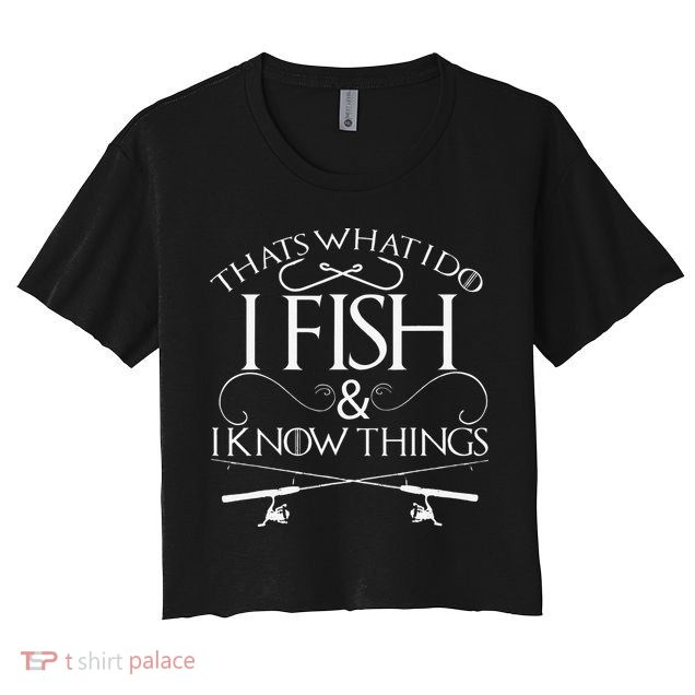That's What I Do I Fish And I Know Things Fishing Crop Top