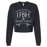That's What I Do I Fish And I Know Things Fishing Cropped Pullover Crew
