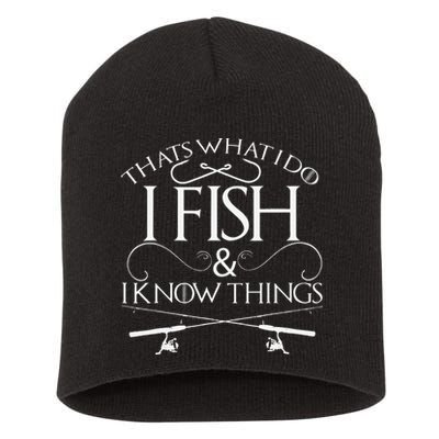 That's What I Do I Fish And I Know Things Fishing Short Acrylic Beanie