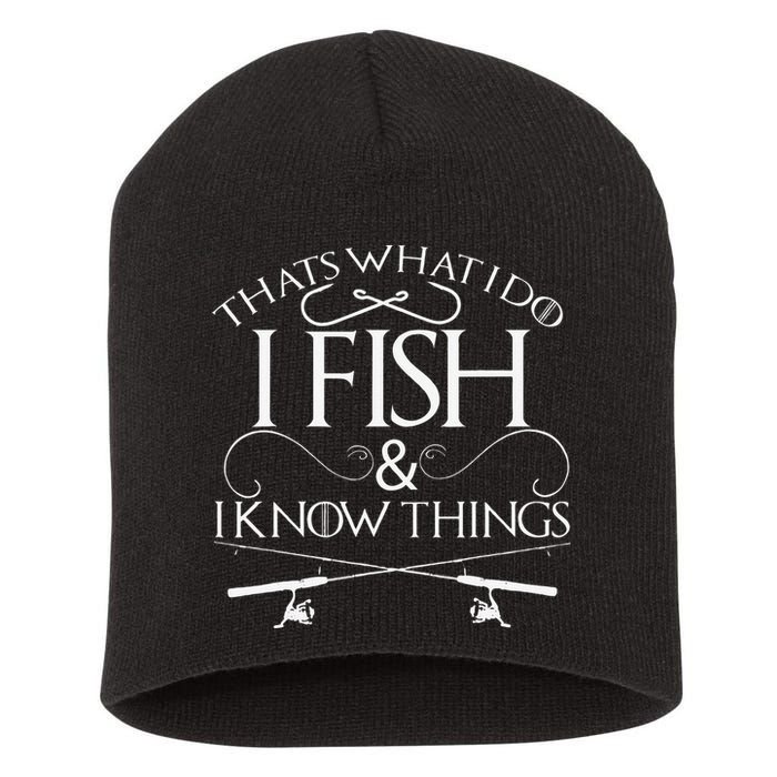 That's What I Do I Fish And I Know Things Fishing Short Acrylic Beanie