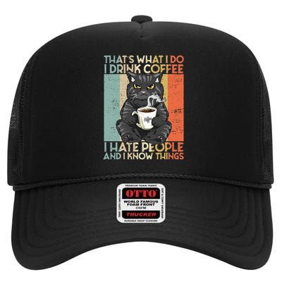 Thats What I Do I Drink Coffee I Hate People And I Know Cat High Crown Mesh Back Trucker Hat