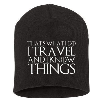 ThatS What I Do I Travel And I Know Things Short Acrylic Beanie