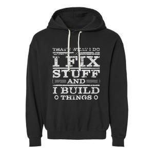 THATS WHAT I DO I FIX STUFF AND I BUILD THINGS WEATHERED Garment-Dyed Fleece Hoodie