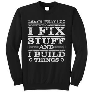 THATS WHAT I DO I FIX STUFF AND I BUILD THINGS WEATHERED Sweatshirt