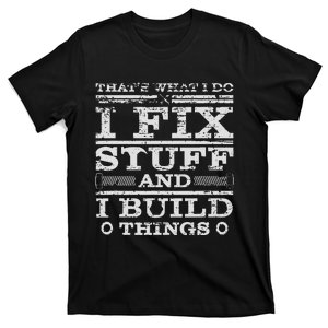 THATS WHAT I DO I FIX STUFF AND I BUILD THINGS WEATHERED T-Shirt