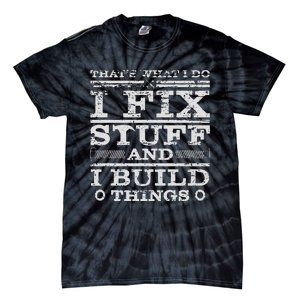 THATS WHAT I DO I FIX STUFF AND I BUILD THINGS WEATHERED Tie-Dye T-Shirt