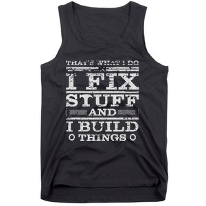 THATS WHAT I DO I FIX STUFF AND I BUILD THINGS WEATHERED Tank Top