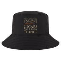 Thats What I Do I Smoke Cigars And I Know Things Cool Comfort Performance Bucket Hat