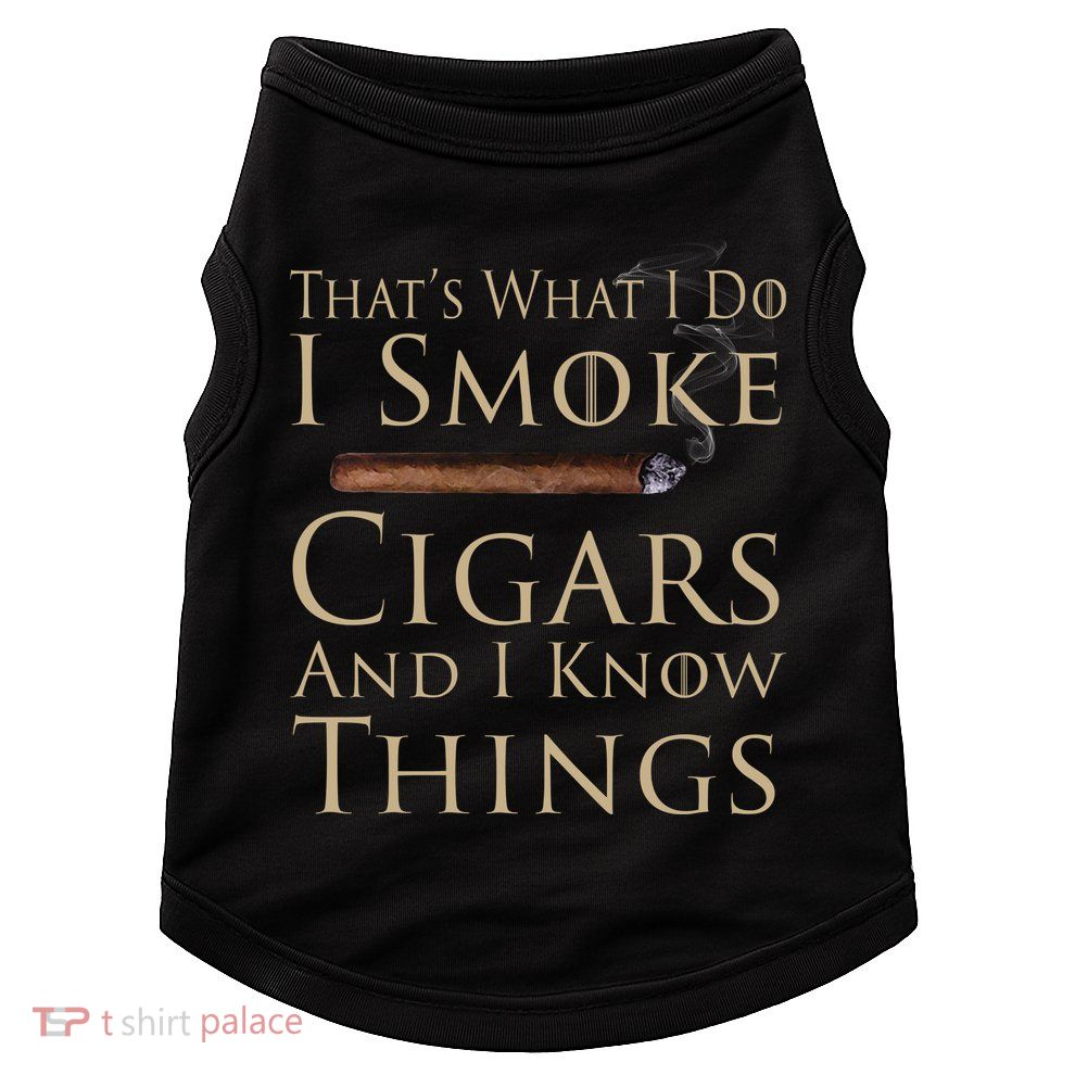 Thats What I Do I Smoke Cigars And I Know Things Doggie Tank