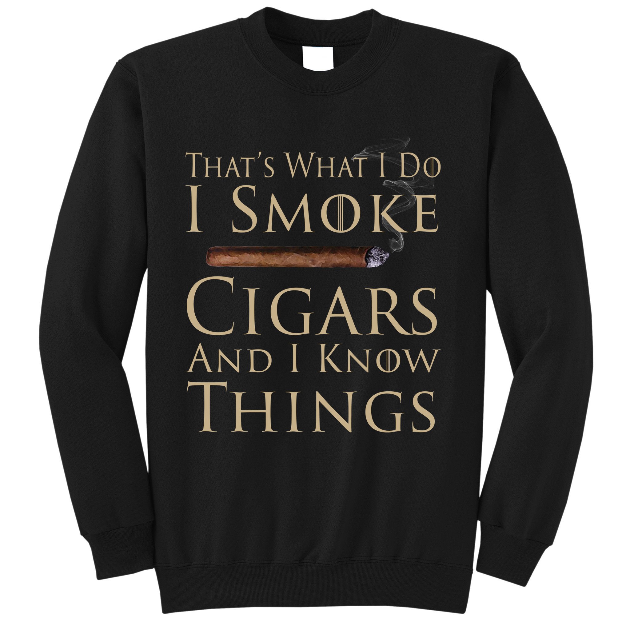 Thats What I Do I Smoke Cigars And I Know Things Sweatshirt