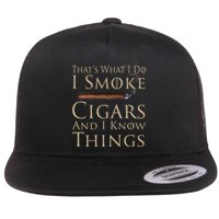 Thats What I Do I Smoke Cigars And I Know Things Flatbill Hat