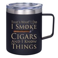 Thats What I Do I Smoke Cigars And I Know Things 12oz Stainless Steel Coffee Mug