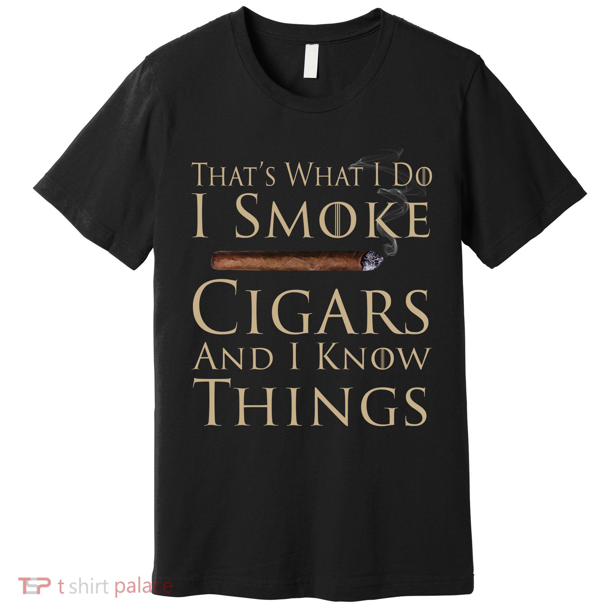 Thats What I Do I Smoke Cigars And I Know Things Premium T-Shirt