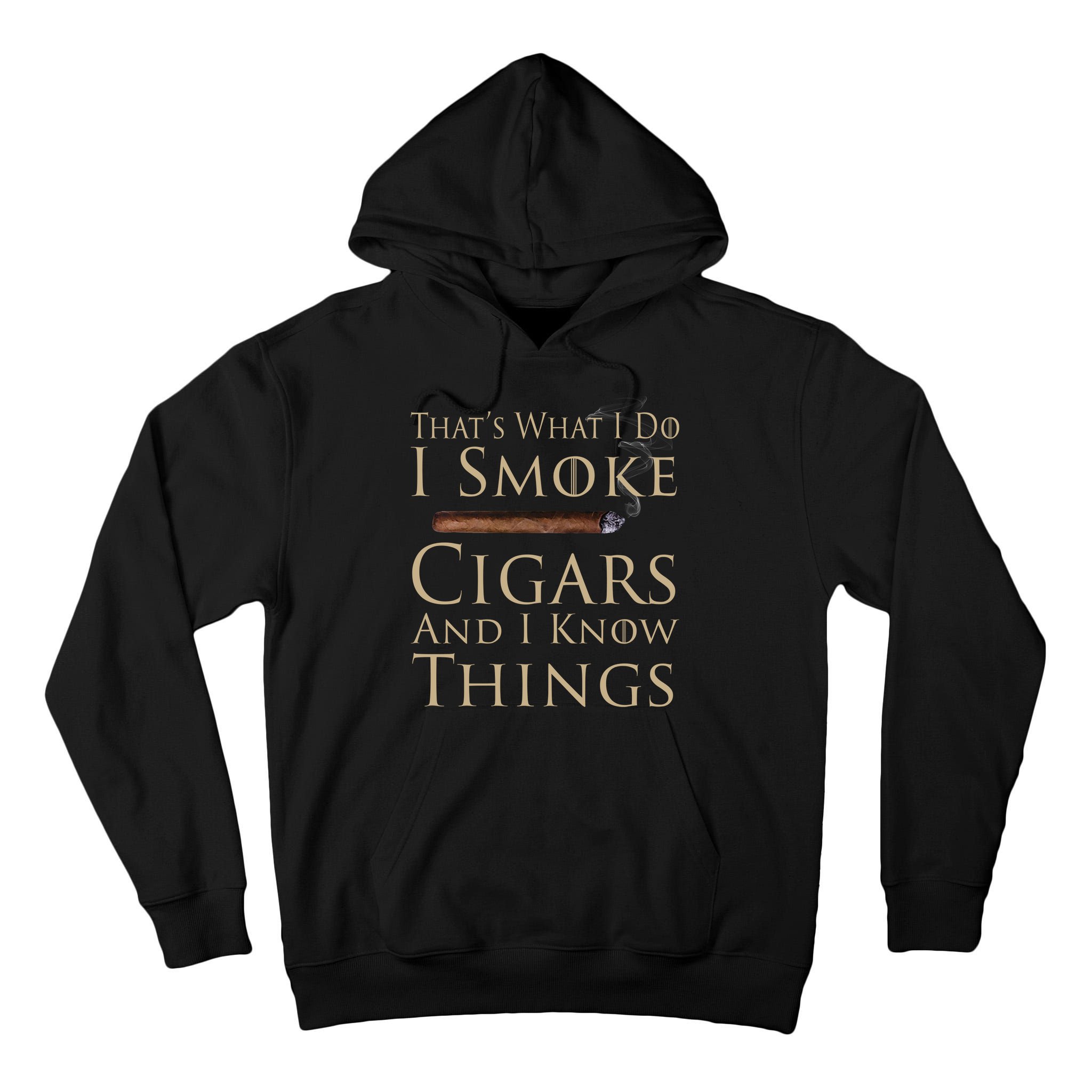 Thats What I Do I Smoke Cigars And I Know Things Tall Hoodie