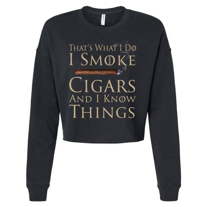 Thats What I Do I Smoke Cigars And I Know Things Cropped Pullover Crew
