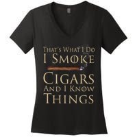 Thats What I Do I Smoke Cigars And I Know Things Women's V-Neck T-Shirt