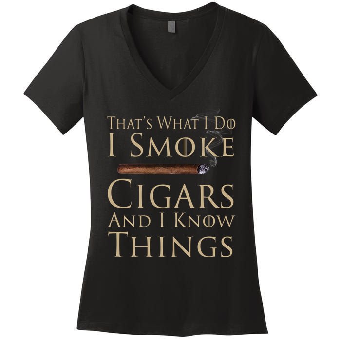 Thats What I Do I Smoke Cigars And I Know Things Women's V-Neck T-Shirt