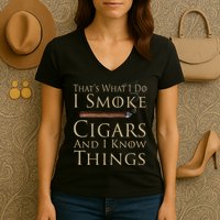 Thats What I Do I Smoke Cigars And I Know Things Women's V-Neck T-Shirt