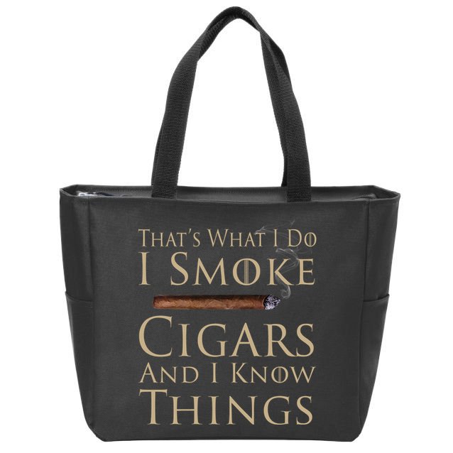 Thats What I Do I Smoke Cigars And I Know Things Zip Tote Bag