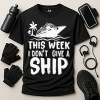 This Week I Don´t Give A Ship Cruise Trip Vacation Funny Cooling Performance Crew T-Shirt