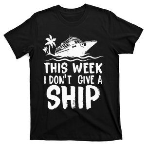 This Week I Don´t Give A Ship Cruise Trip Vacation Funny T-Shirt