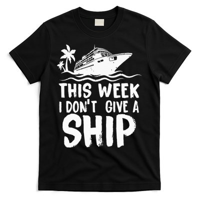 This Week I Don´t Give A Ship Cruise Trip Vacation Funny T-Shirt