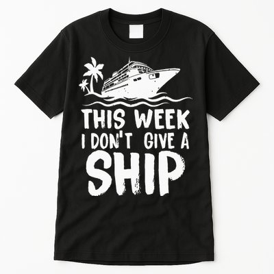 This Week I Don´t Give A Ship Cruise Trip Vacation Funny Tall T-Shirt