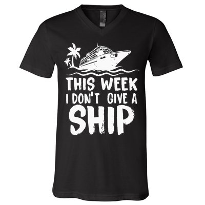 This Week I Don´t Give A Ship Cruise Trip Vacation Funny V-Neck T-Shirt