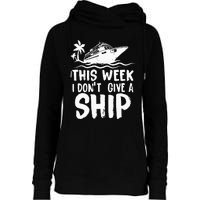 This Week I Don´t Give A Ship Cruise Trip Vacation Funny Womens Funnel Neck Pullover Hood