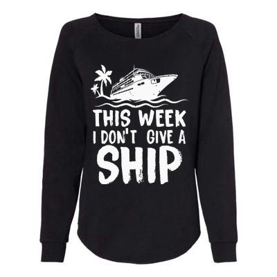 This Week I Don´t Give A Ship Cruise Trip Vacation Funny Womens California Wash Sweatshirt