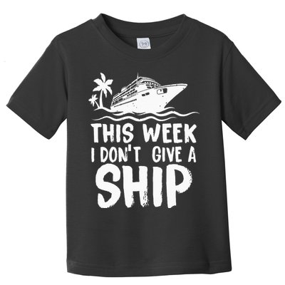 This Week I Don´t Give A Ship Cruise Trip Vacation Funny Toddler T-Shirt