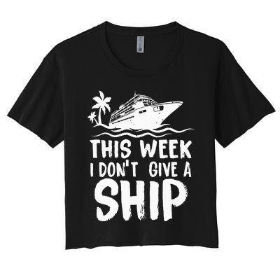 This Week I Don´t Give A Ship Cruise Trip Vacation Funny Women's Crop Top Tee