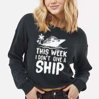 This Week I Don´t Give A Ship Cruise Trip Vacation Funny Cropped Pullover Crew