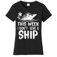 This Week I Don´t Give A Ship Cruise Trip Vacation Funny Women's T-Shirt