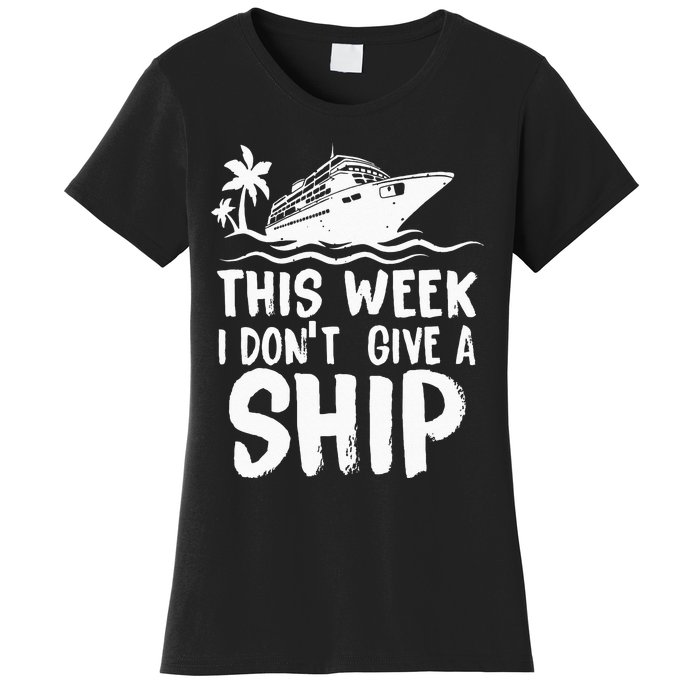 This Week I Don´t Give A Ship Cruise Trip Vacation Funny Women's T-Shirt