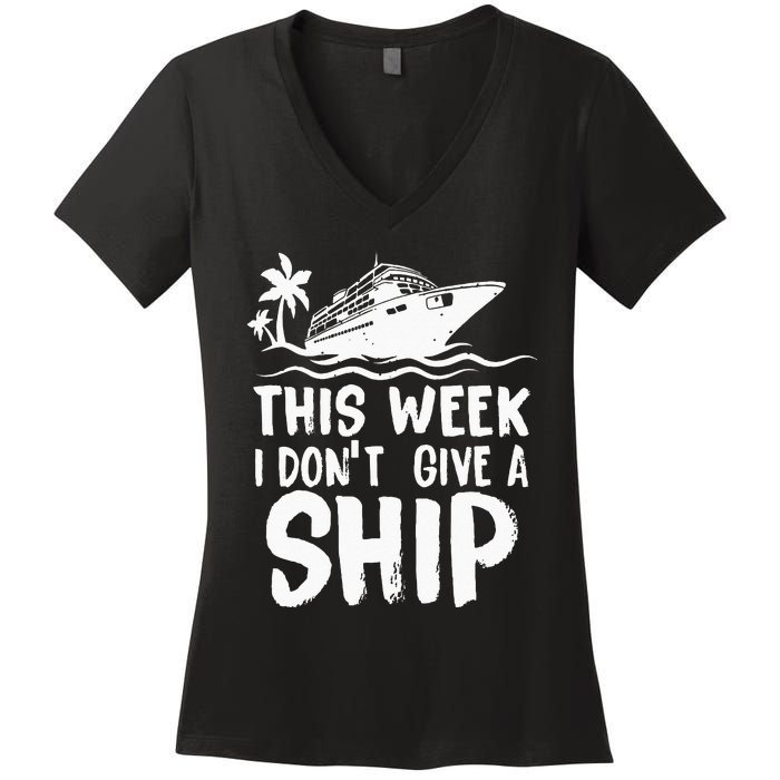 This Week I Don´t Give A Ship Cruise Trip Vacation Funny Women's V-Neck T-Shirt