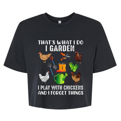 That What I Do I Garden I Play With Chickens And I Forget Bella+Canvas Jersey Crop Tee