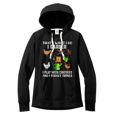 That What I Do I Garden I Play With Chickens And I Forget Women's Fleece Hoodie