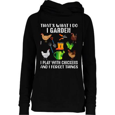 That What I Do I Garden I Play With Chickens And I Forget Womens Funnel Neck Pullover Hood