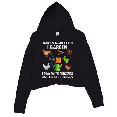 That What I Do I Garden I Play With Chickens And I Forget Crop Fleece Hoodie