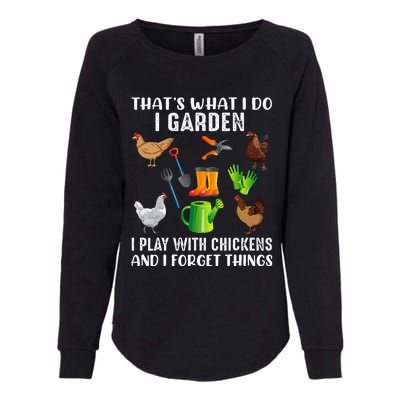 That What I Do I Garden I Play With Chickens And I Forget Womens California Wash Sweatshirt