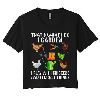 That What I Do I Garden I Play With Chickens And I Forget Women's Crop Top Tee