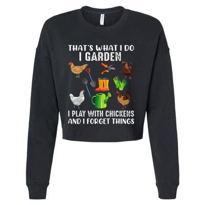 That What I Do I Garden I Play With Chickens And I Forget Cropped Pullover Crew