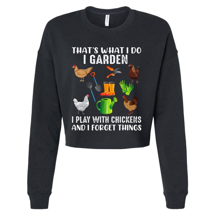 That What I Do I Garden I Play With Chickens And I Forget Cropped Pullover Crew