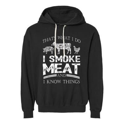 That's What I Do I Smoke Meat I Know Things Funny Smoker BBQ Garment-Dyed Fleece Hoodie