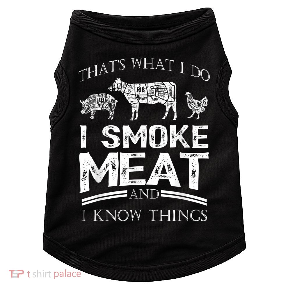 That's What I Do I Smoke Meat I Know Things Funny Smoker BBQ Doggie Tank