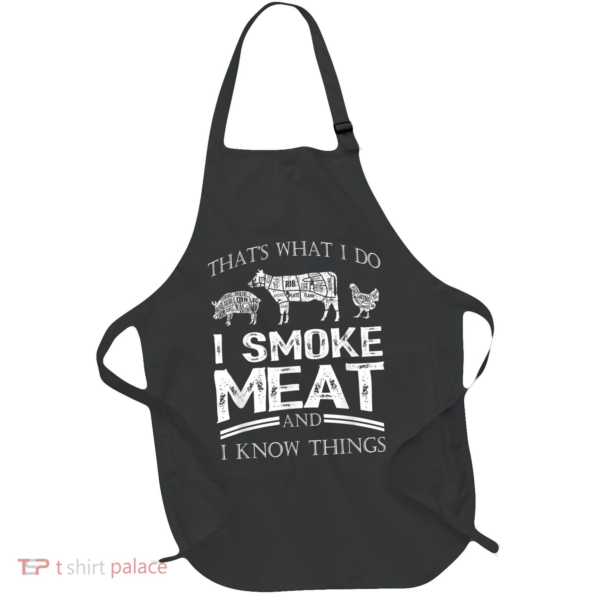 That's What I Do I Smoke Meat I Know Things Funny Smoker BBQ Apron