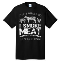 That's What I Do I Smoke Meat I Know Things Funny Smoker BBQ Tall T-Shirt