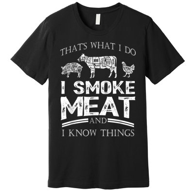 That's What I Do I Smoke Meat I Know Things Funny Smoker BBQ Premium T-Shirt